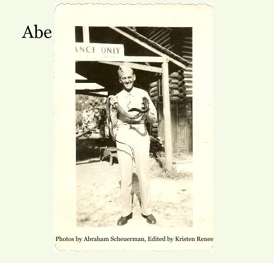 Ver Abe por Photos by Abraham Scheuerman, Edited by Kristen Renee