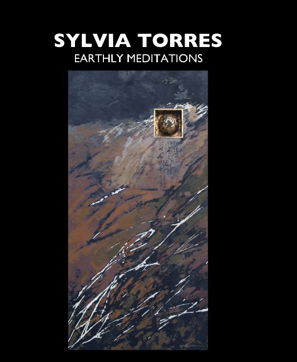 View SYLVIA TORRES EARTHLY MEDITATIONS by Sylvia Torres