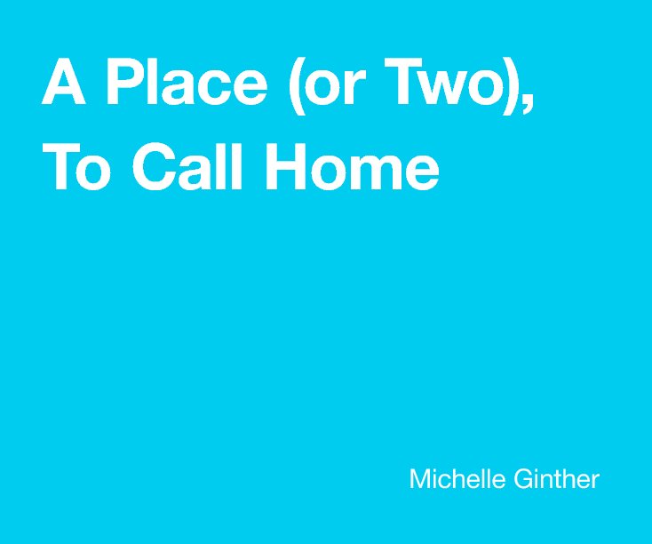View A Place (or Two), To Call Home by Michelle Ginther