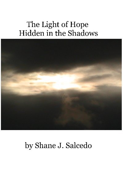 View The Light of Hope Hidden in the Shadows by Shane J. Salcedo