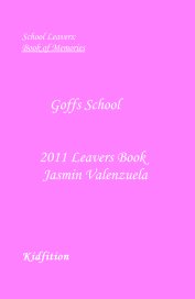 School Leavers: Book of Memories Goffs School 2011 Leavers Book Jasmin Valenzuela book cover