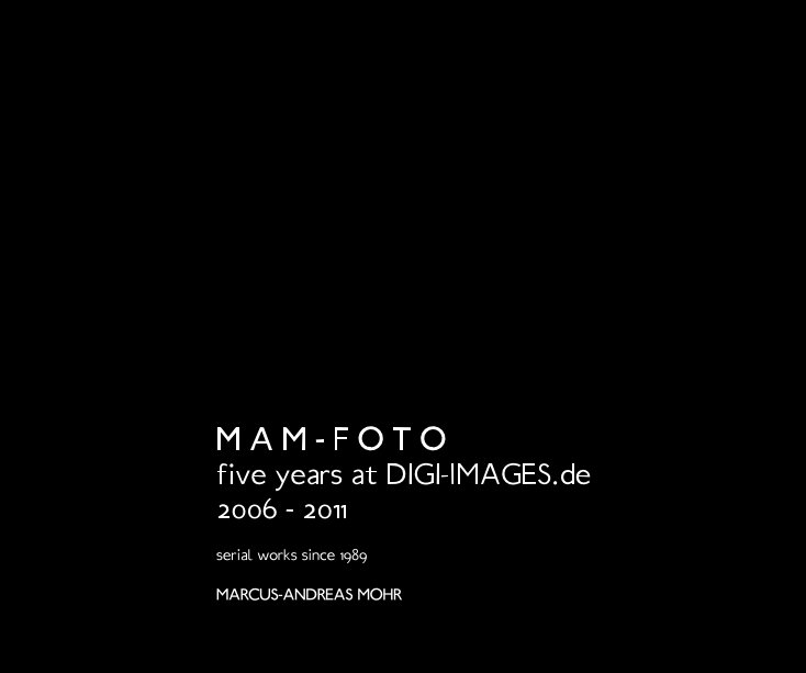 M A M - F O T O five years at DIGI-IMAGES.de 2006 - 2011 nach MARCUS-ANDREAS MOHR anzeigen