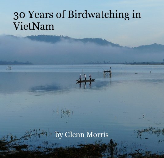 Ver 30 Years of Birdwatching in VietNam por Glenn Morris