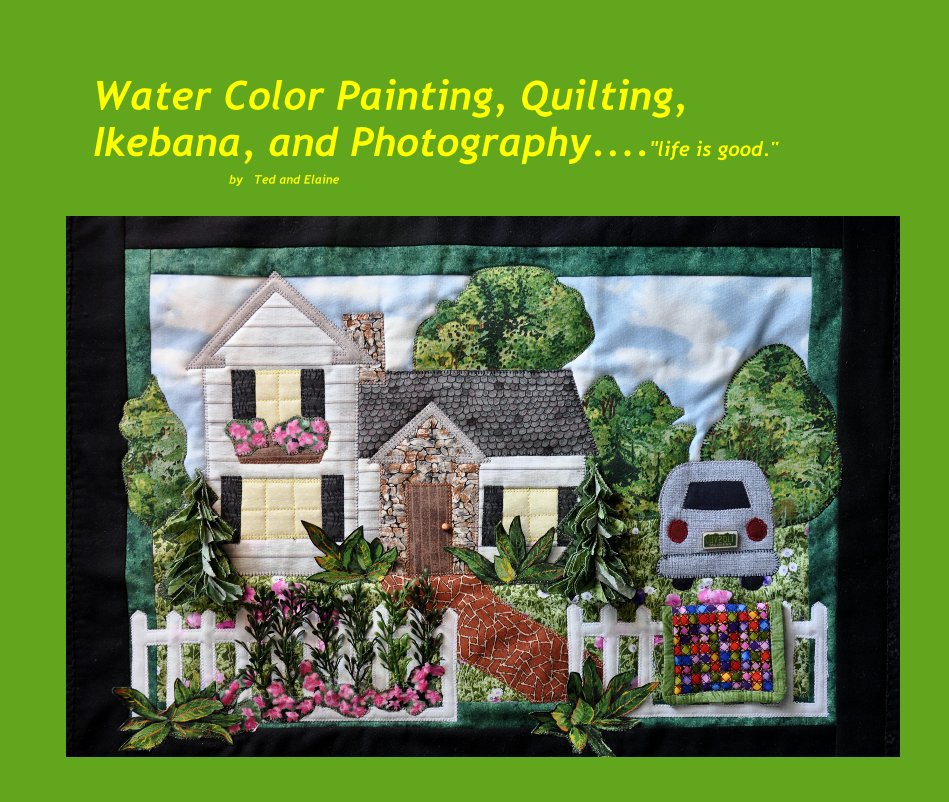 Visualizza Water Color Painting, Quilting, Ikebana, and Photography...."life is good." by Ted and Elaine di teddyt70