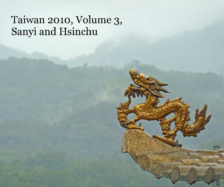 Ver Taiwan 2010, Volume 3, Sanyi and Hsinchu por Eric Hadley-Ives