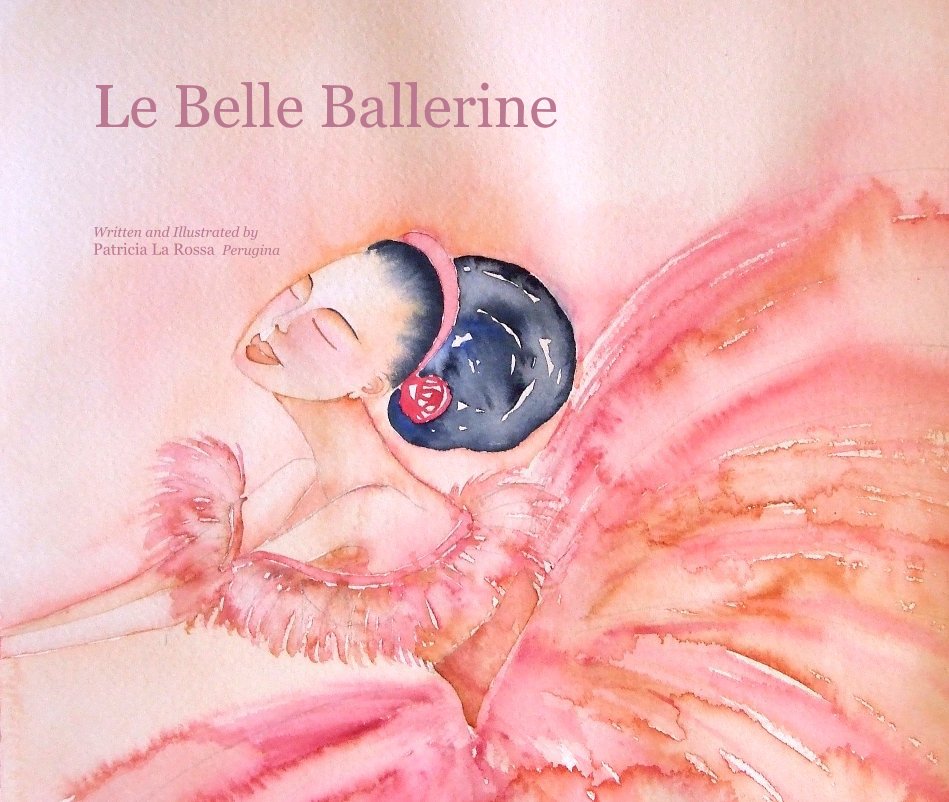 View Le Belle Ballerine by Written and Illustrated by Patricia La Rossa Perugina