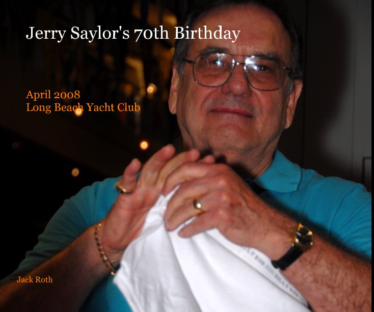 View Jerry Saylor's 70th Birthday by Jack Roth
