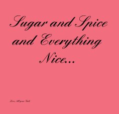 Sugar and Spice and Everything Nice... book cover