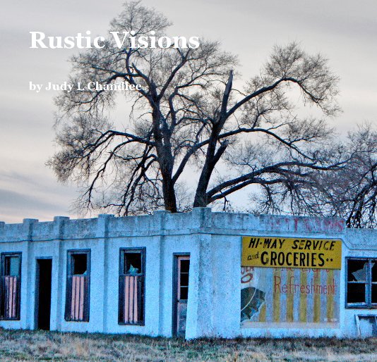 View Rustic Visions by Judy L Chandlee
