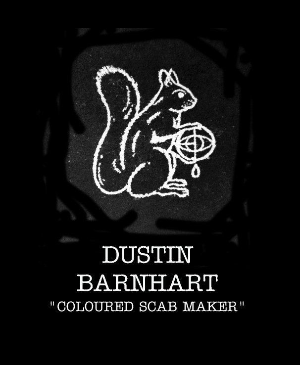 View DUSTIN BARNHART by "COLOURED SCAB MAKER"