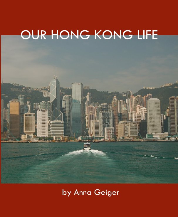 View OUR HONG KONG LIFE by Anna Geiger