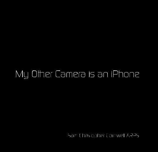 Ver My Other Camera is an iPhone por Sam Christopher Cornwell ARPS