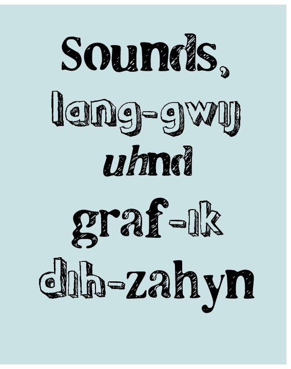 View Sounds, language and graphic design by Natalie Ewin