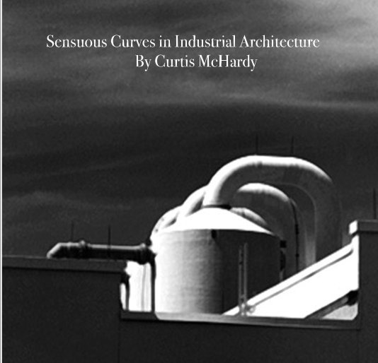 Sensuous Curves in Industrial Architecture
                               By Curtis McHardy nach Curtis McHardy anzeigen