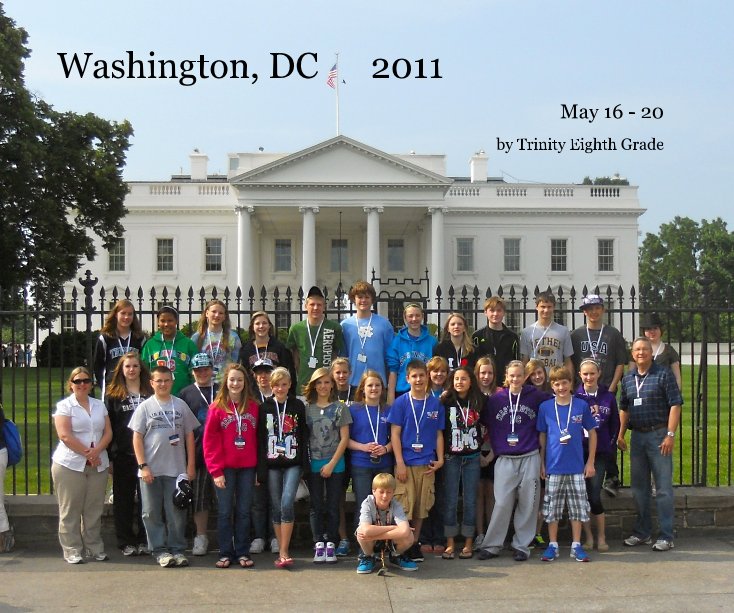 View Washington, DC 2011 by Trinity Eighth Grade