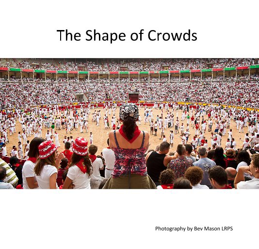 Bekijk The Shape of Crowds op Photography by Bev Mason LRPS