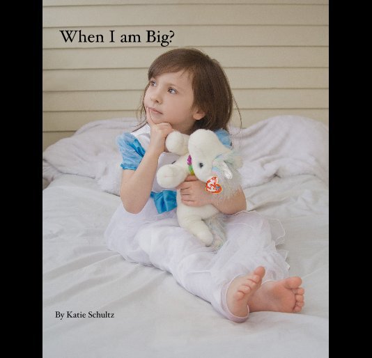 View When I am Big? by Katie Schultz