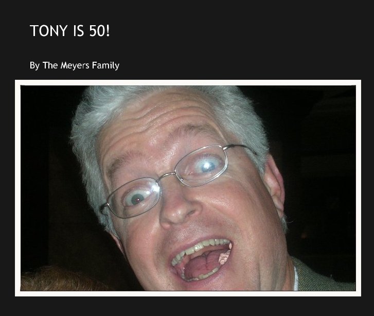 Bekijk TONY IS 50! op The Meyers Family