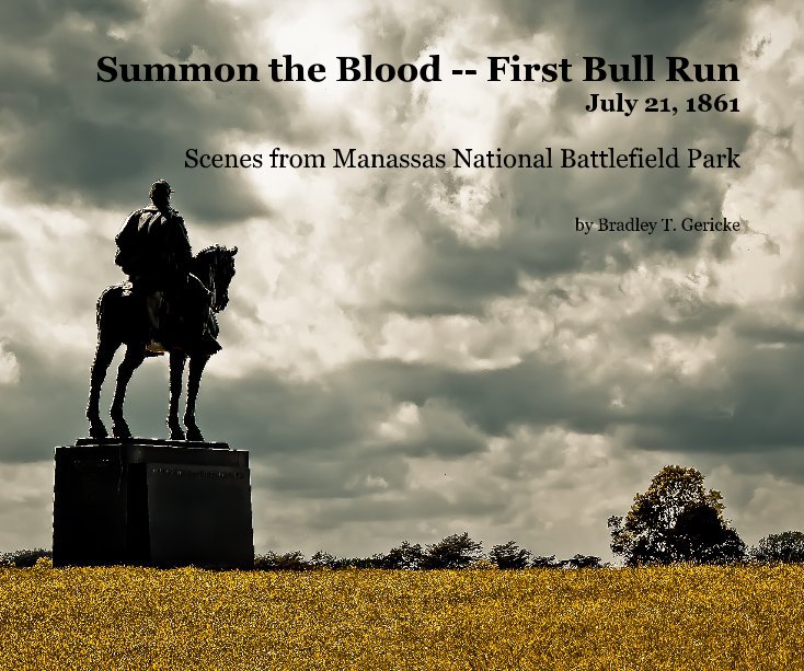 View Summon the Blood -- First Bull Run July 21, 1861 by Bradley T. Gericke