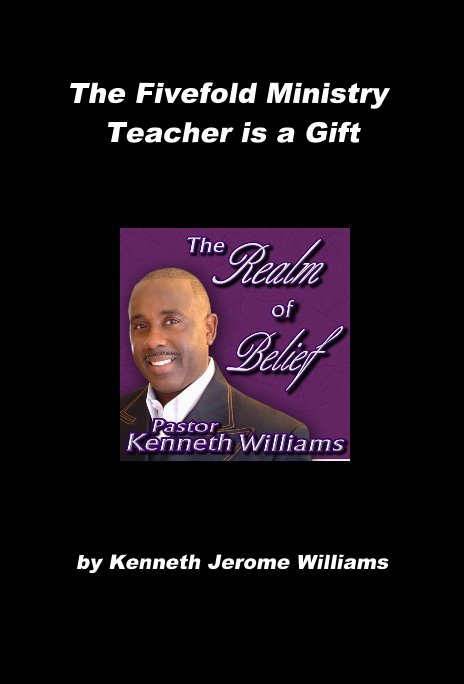 View The Fivefold Ministry Teacher is a Gift by Kenneth Jerome Williams
