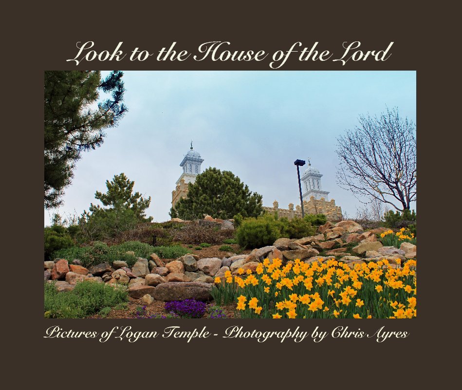 Bekijk Look to the House of the Lord op Pictures of Logan Temple - Photography by Chris Ayres