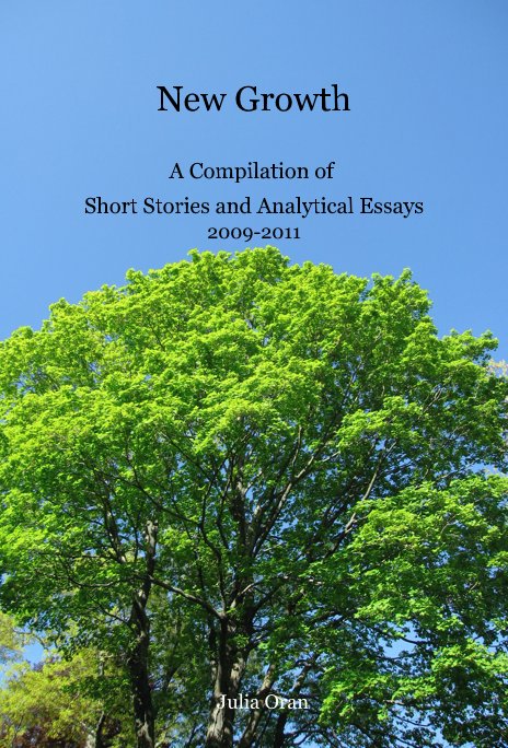 View New Growth A Compilation of Short Stories and Analytical Essays 2009-2011 by Julia Oran