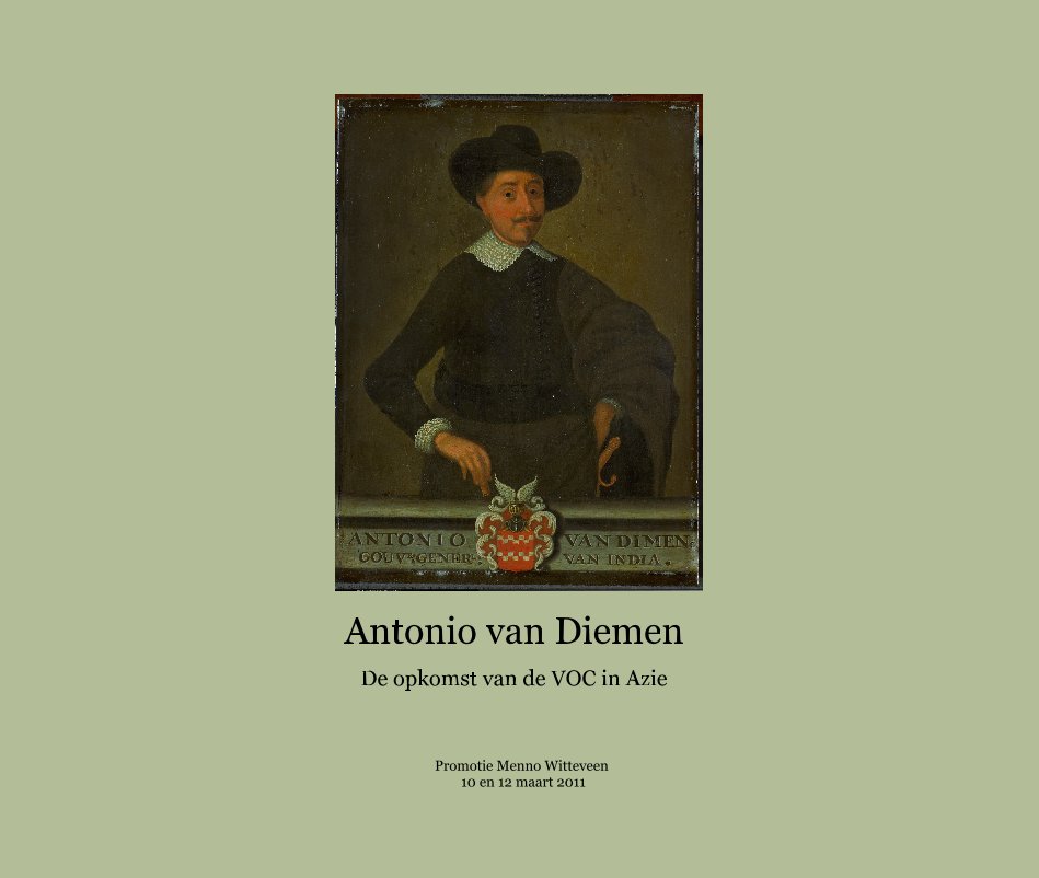 Ver Antonio van Diemen De opkomst van de VOC in Azie por Promotie Menno Witteveen 10 en 12 maart 2011