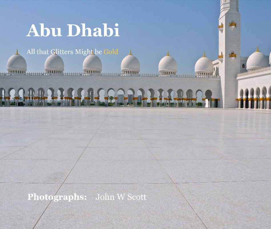 Abu Dhabi All that Glitters Might be Gold nach Photographs: John W Scott anzeigen