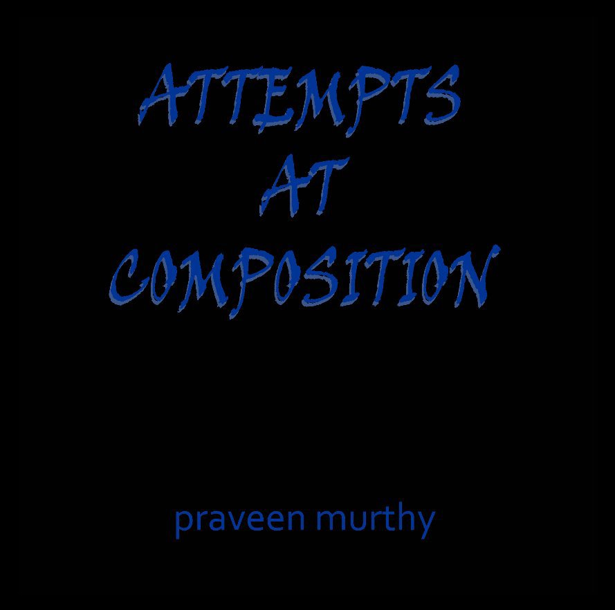 Bekijk Attempts At Composition op praveen murthy