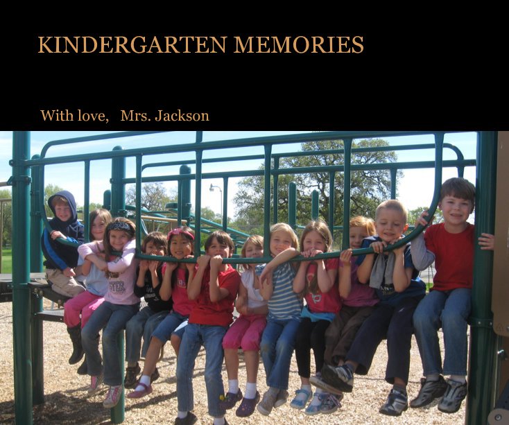 View KINDERGARTEN MEMORIES by With love, Mrs. Jackson
