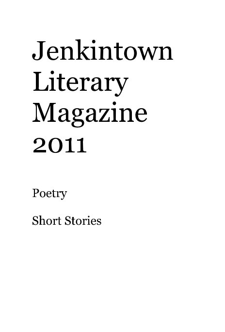 View Jenkintown Literary Magazine 2011 Poetry Short Stories by jslowik
