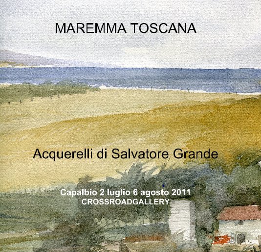 View MAREMMA TOSCANA Acquerelli di Salvatore Grande Capalbio 2 luglio 6 agosto 2011 CROSSROADGALLERY by salgran
