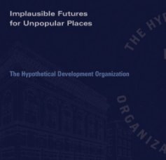 Implausible Futures For Unpopular Places book cover