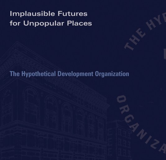 View Implausible Futures For Unpopular Places by The Hypothetical Development Organization
