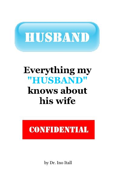 Everything my "HUSBAND" knows about his wife nach Dr. Ino Itall anzeigen