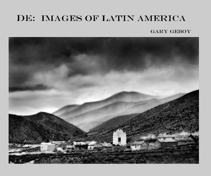 View DE: Images of Latin America by Gary Geboy,   Narrative by Teresa Bruce