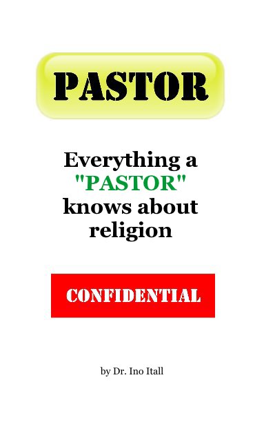 Visualizza Everything a"PASTOR" knows about religion di Dr. Ino Itall