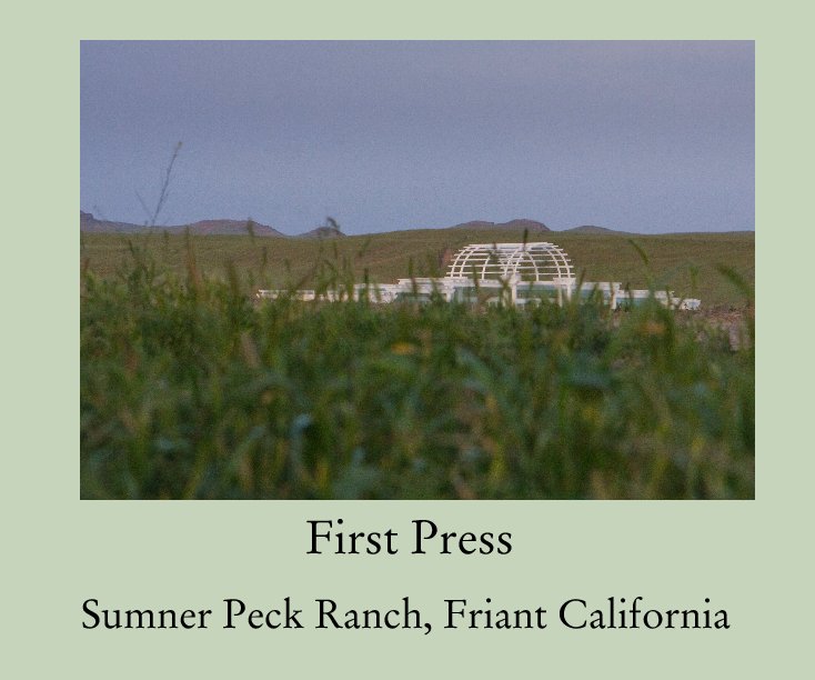 First Press by Sumner Peck Ranch, Friant California Blurb Books