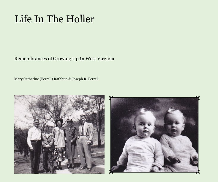 View Life In The Holler by Mary Catherine (Ferrell) Rathbun & Joseph R. Ferrell