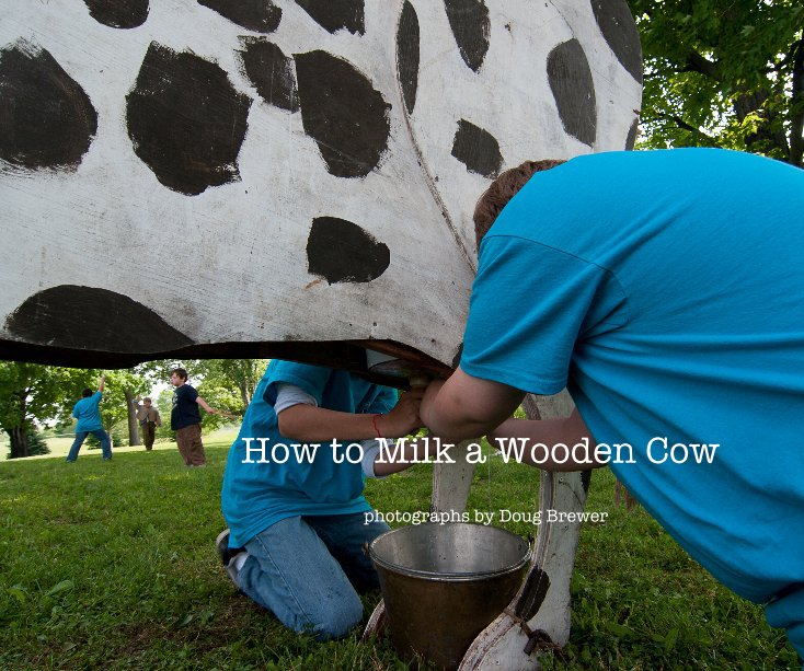 Ver How to Milk a Wooden Cow por Doug Brewer
