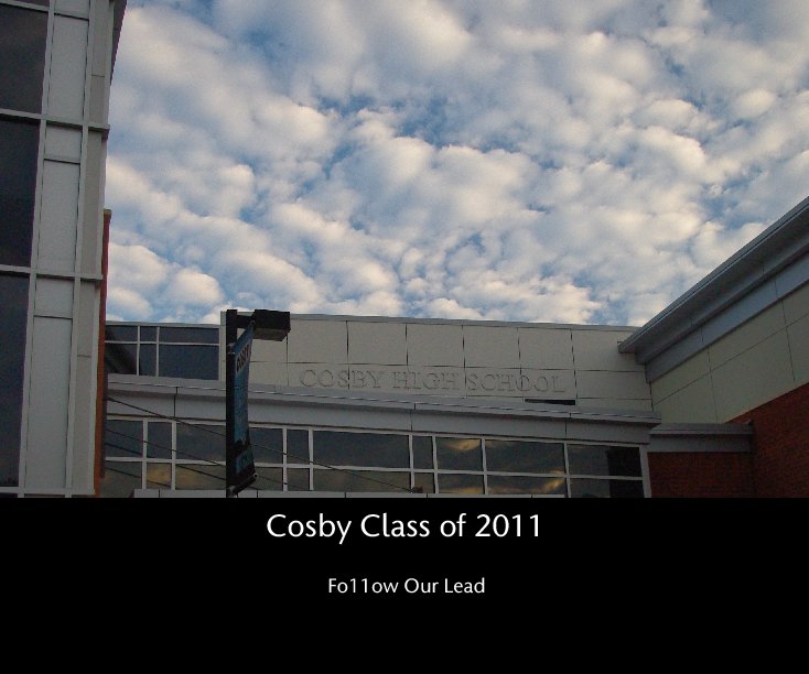 View Cosby Class of 2011 by Fo11ow Our Lead