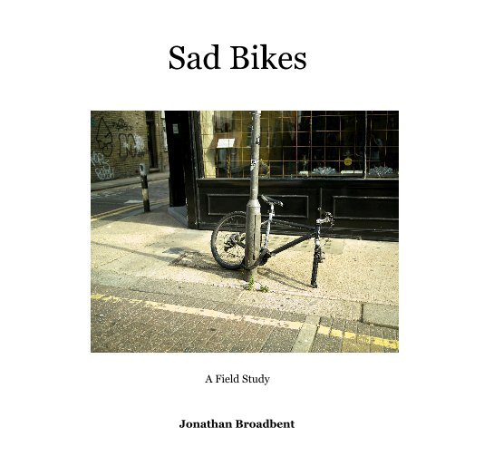 View Sad Bikes by Jonathan Broadbent