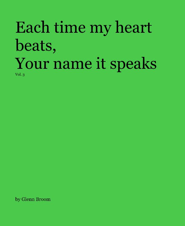View Each time my heart beats, Your name it speaks Vol. 3 by Glenn Broom
