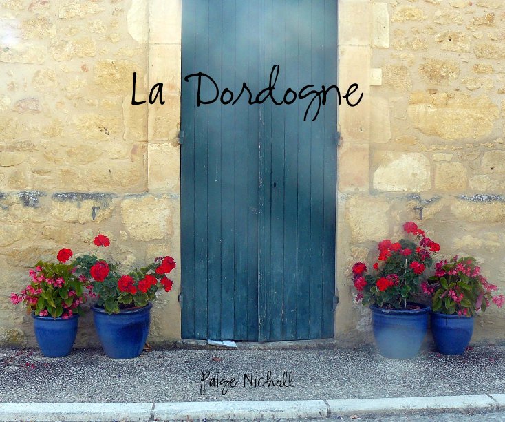 View La Dordogne by Paige Nicholl
