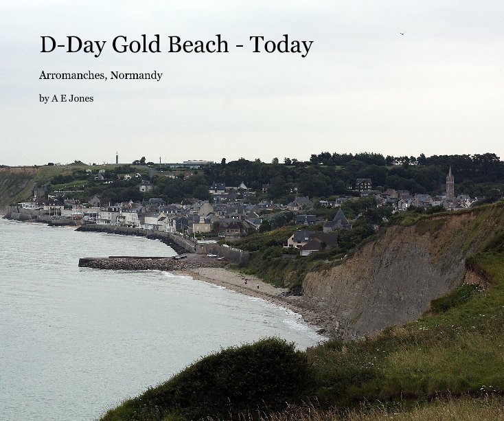 View D-Day Gold Beach - Today by A E Jones