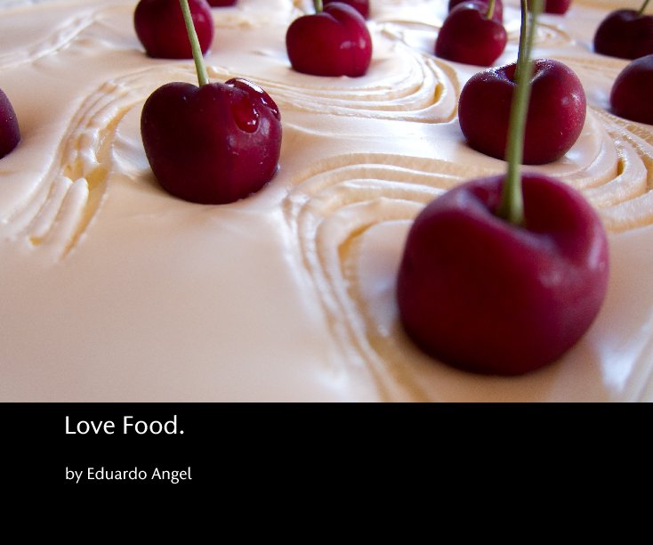 Bekijk Love Food. op Eduardo Angel