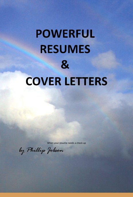 View POWERFUL RESUMES & COVER LETTERS When your resume needs a check up Phillip S Jobson by Phillip Jobson