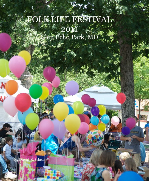 View FOLK LIFE FESTIVAL 2011 Glen Echo Park, MD by By: David R. Glasco