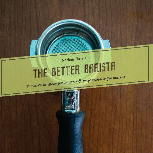 View The Better Barista by Nathan Harris