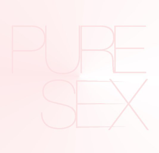 View PURE SEX by Laura Ruth Bidwell